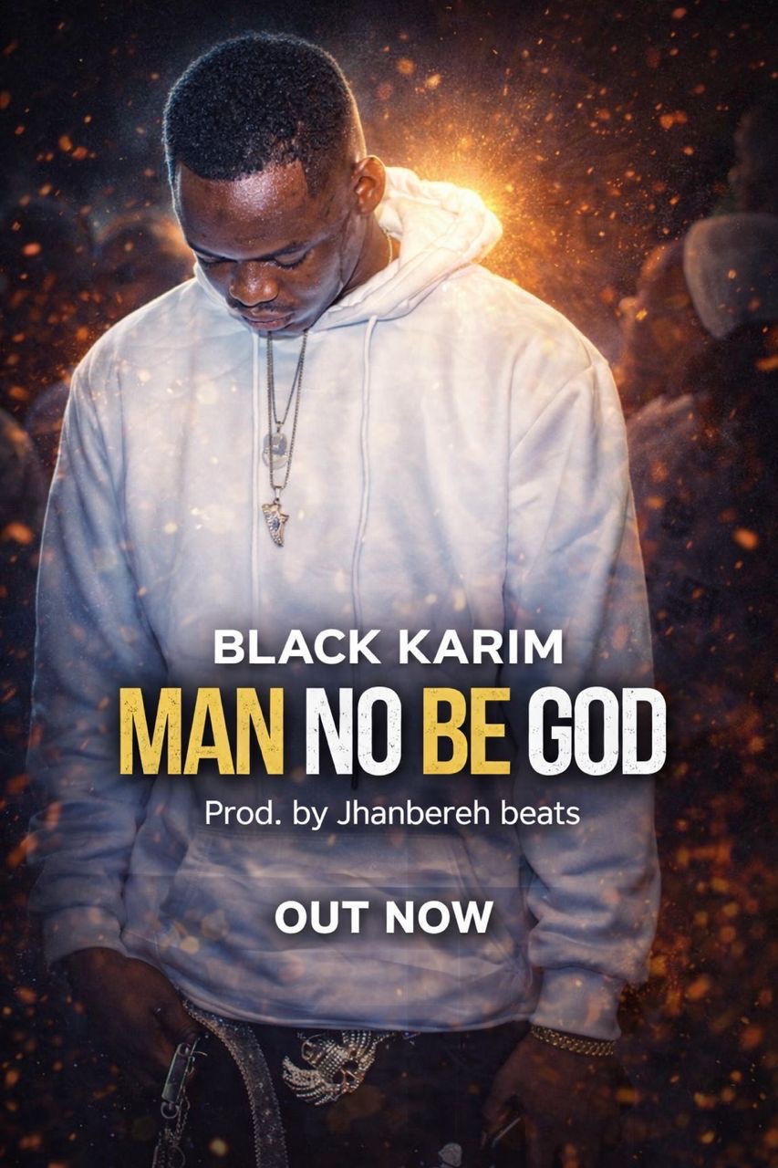 DOWNLOAD Black Karim {WYFL} – MAN NO BE GOD – [Mix by Jhanbereh].mp