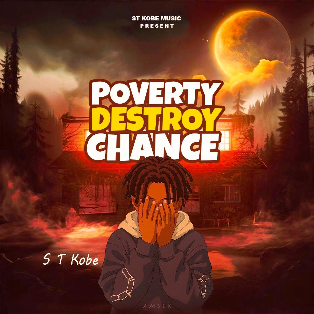 Download S T Kobe- Poverty Destroy Chance official mp3