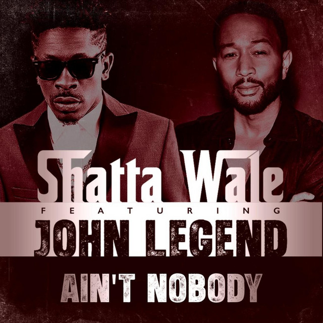 Ain’t Nobody by Shatta Wale ft. John Legend